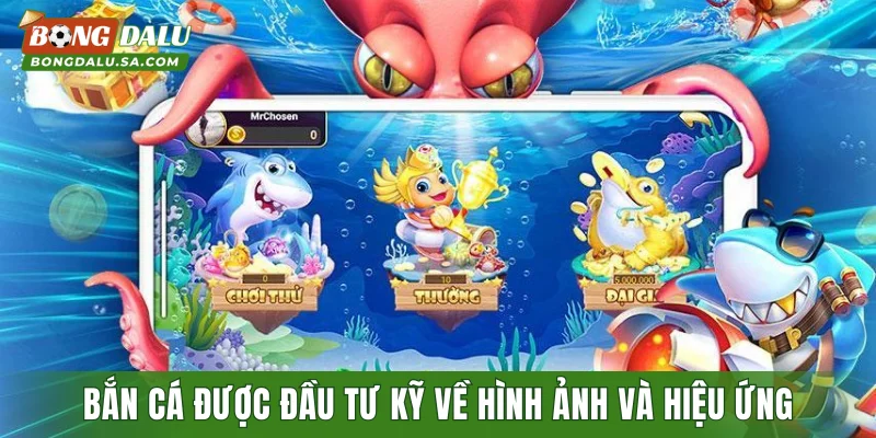 Bắn cá được đầu tư kỹ về hình ảnh và hiệu ứng