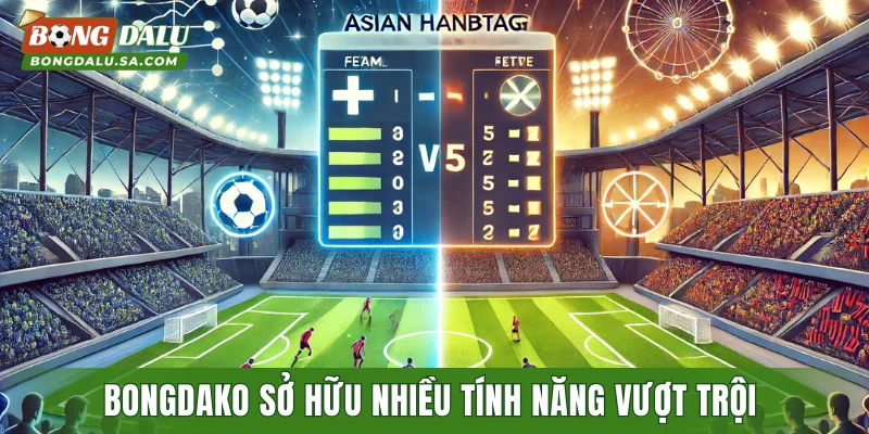 Bongdako sở hữu nhiều tính năng vượt trội