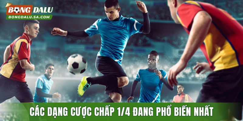 Các dạng cược chấp 1/4 đang phổ biến nhất hiện nay