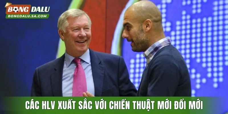 Các HLV xuất sắc nhất mọi thời đại với chiến thuật mới đổi mới