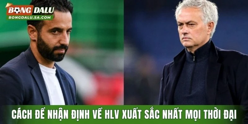 Cách để nhận định về HLV xuất sắc nhất mọi thời đại