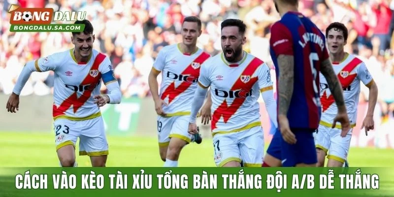 Cách vào kèo tài xỉu tổng bàn thắng đội A/B dễ thắng