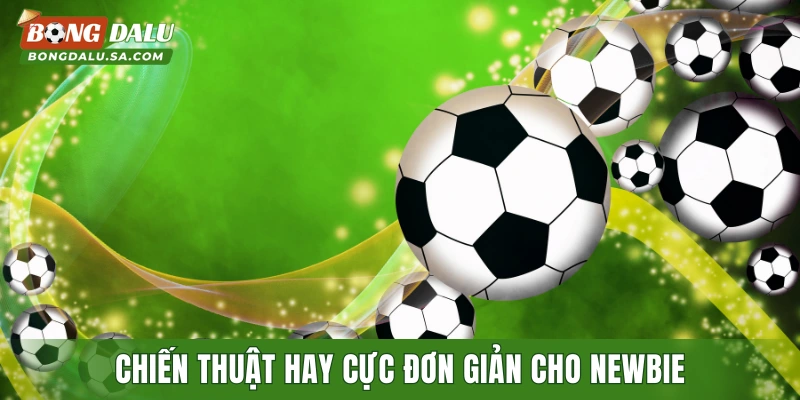 Chiến thuật hay cực đơn giản cho newbie