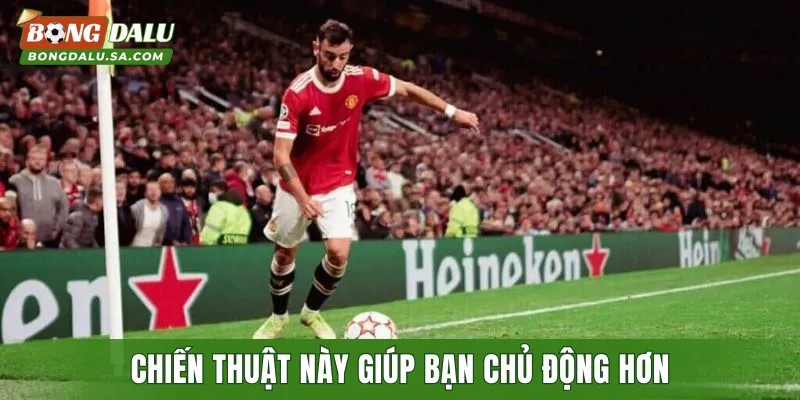 Chiến thuật này giúp bạn chủ động hơn trong kèo cược