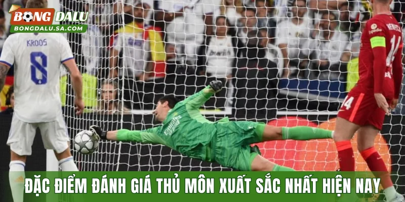 Đặc điểm đánh giá thủ môn xuất sắc nhất hiện nay