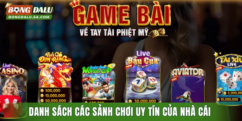 Danh sách các sảnh chơi uy tín của nhà cái 