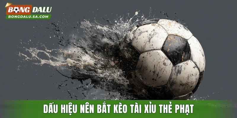 Dấu hiệu nên bắt kèo tài xỉu thẻ phạt