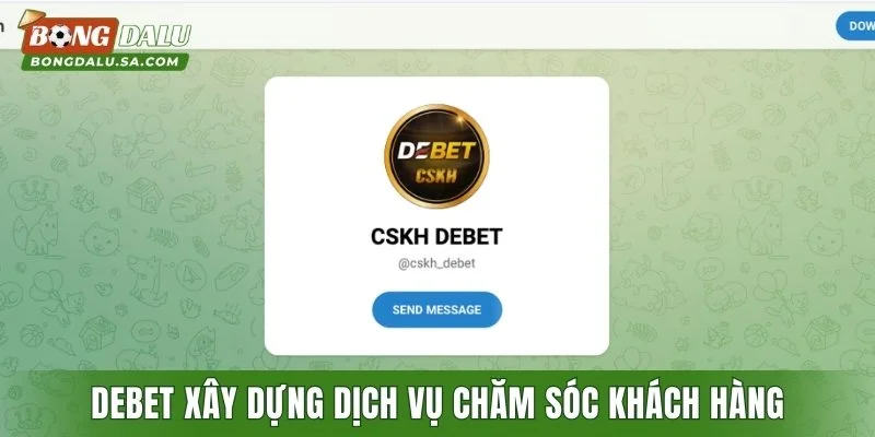 DEBET chú trọng xây dựng dịch vụ chăm sóc khách hàng