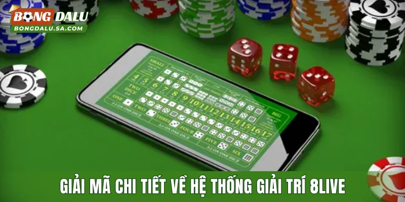 Giải mã chi tiết về hệ thống giải trí 8LIVE