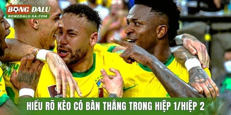 Hiểu rõ về kèo có bàn thắng trong hiệp 1/hiệp 2 trước khi tham gia