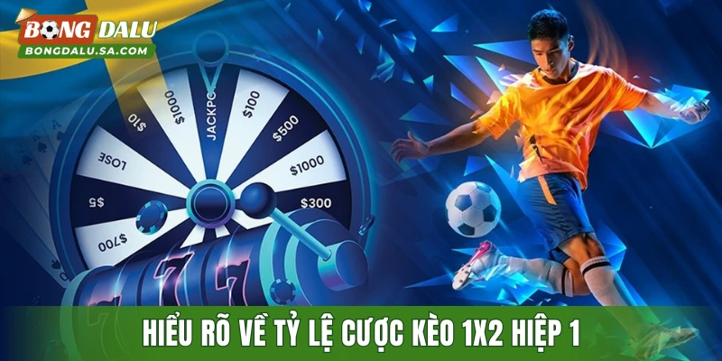 Hiểu rõ về tỷ lệ cược kèo 1x2 hiệp 1 khi tham gia chơi
