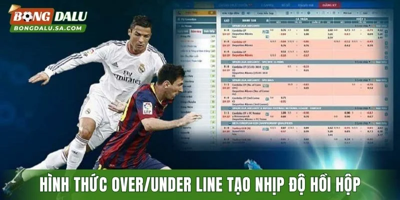 Hình thức Over/Under line tạo nhịp độ hồi hộp