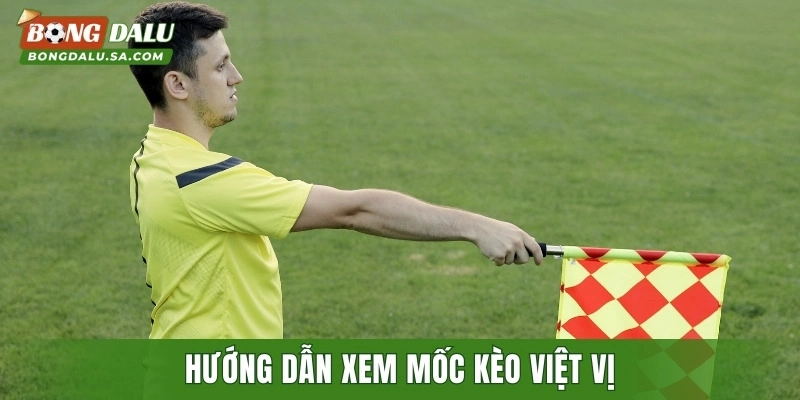 Hướng dẫn xem mốc kèo việt vị