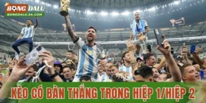 Cách Vào Kèo Có Bàn Thắng Trong Hiệp 1/Hiệp 2 Hiệu Quả