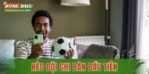 Kèo Đội Ghi Bàn Đầu Tiên Là Gì? Kinh Nghiệm Bắt Kèo Chuẩn