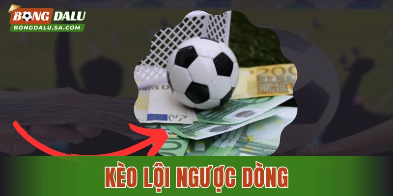 Kèo Lội Ngược Dòng – Cách Soi Kèo Chuẩn Từ Cao Thủ