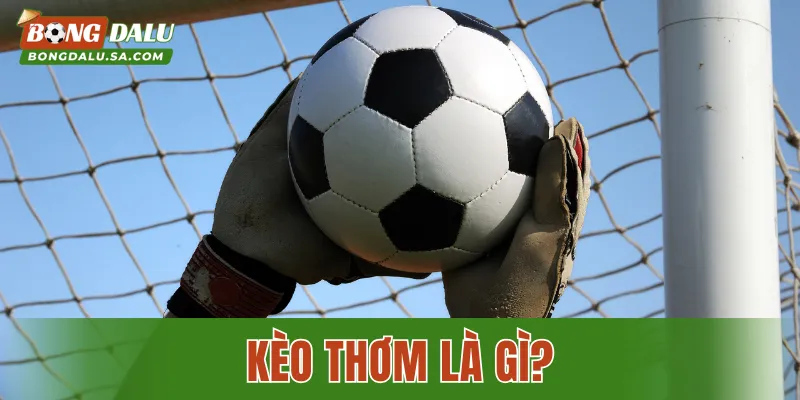 Kèo Thơm Là Gì