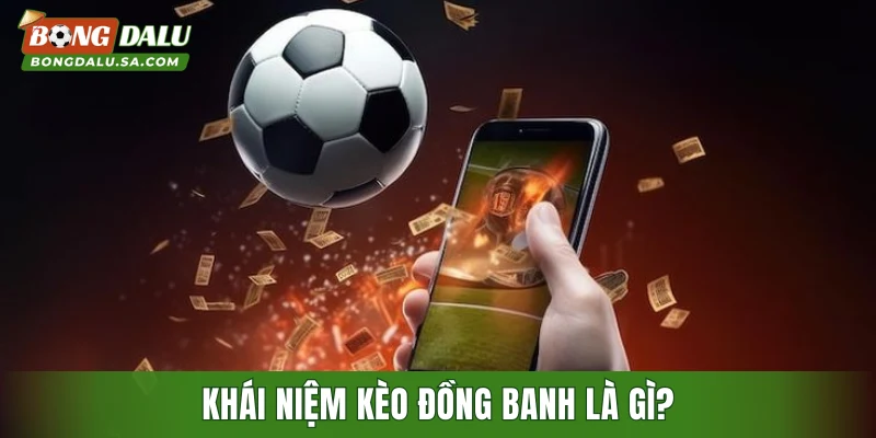 Khái niệm kèo đồng banh là gì?