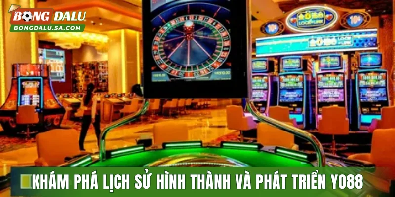 Khám phá lịch sử hình thành và phát triển YO88