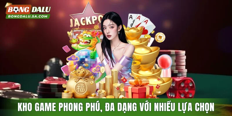 Kho game phong phú, đa dạng với nhiều lựa chọn