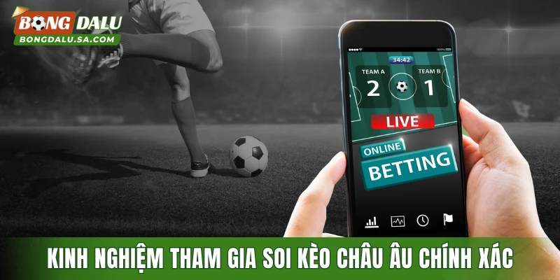 Kinh nghiệm tham gia soi kèo châu âu chính xác