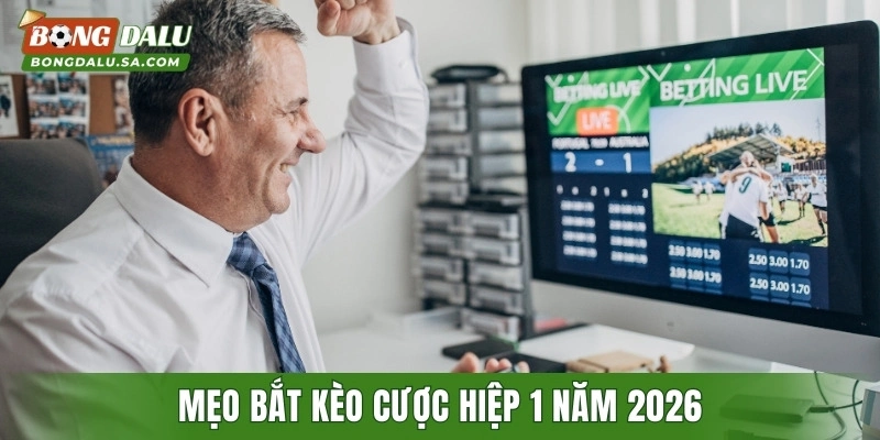 Mẹo bắt kèo cược hiệp 1 năm 2026