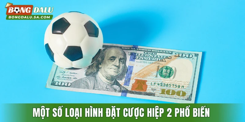Một số loại hình đặt cược hiệp 2 phổ biến 