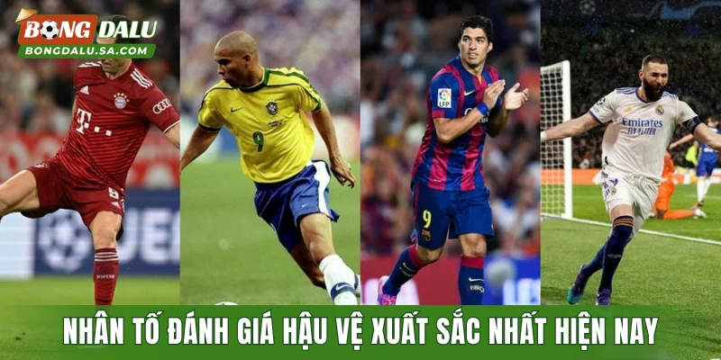Nhân tố đánh giá hậu vệ xuất sắc nhất hiện nay