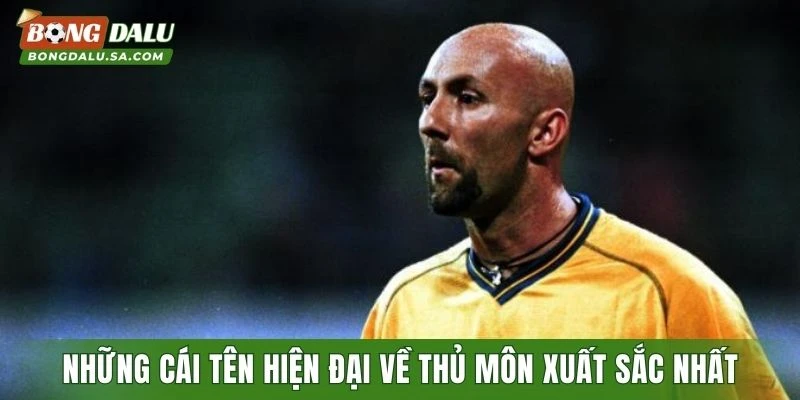 Những cái tên hiện đại về thủ môn xuất sắc nhất mọi thời đại