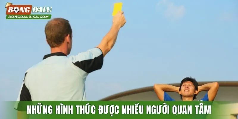 Những hình thức được nhiều người quan tâm trên Bongdalau