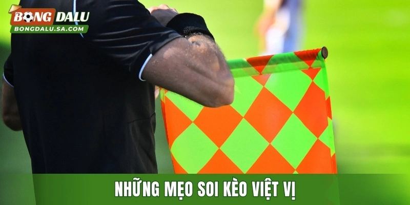 Những mẹo soi kèo việt vị