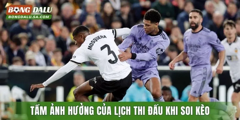 Tầm ảnh hưởng của lịch thi đấu bóng đá khi soi kèo