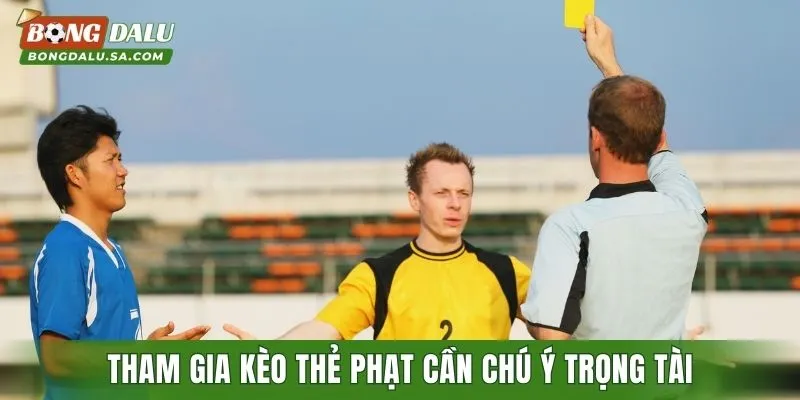 Tham gia kèo thẻ phạt cần chú ý trọng tài