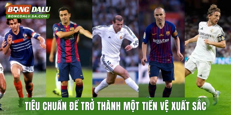 Tiêu chuẩn để trở thành một tiền vệ xuất sắc