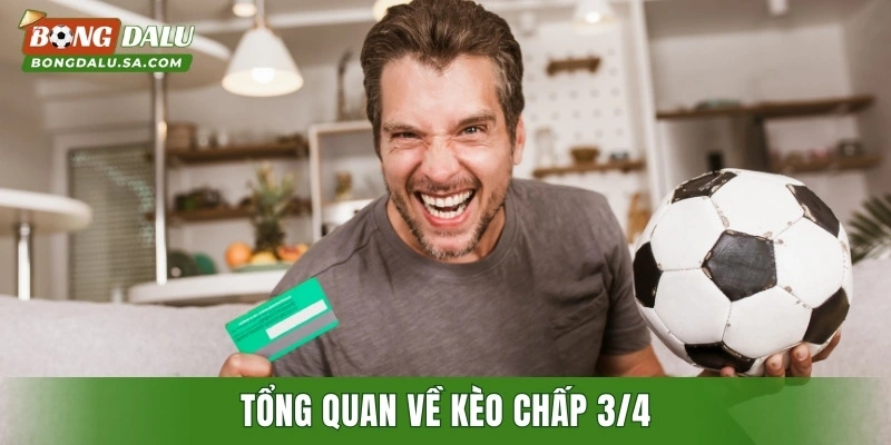 Tổng quan về kèo chấp 3/4