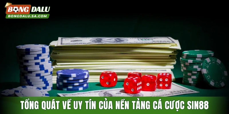 Tổng quát về uy tín của nền tảng cá cược SIN88