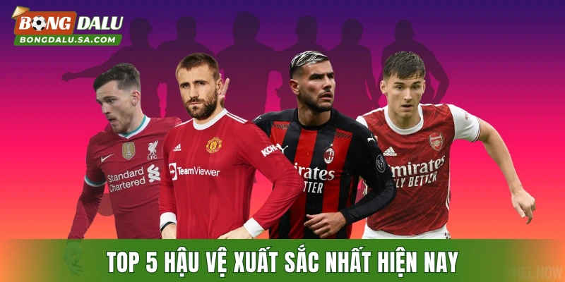 Top 5 hậu vệ xuất sắc nhất hiện nay