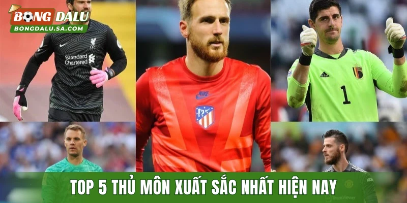 Top 5 thủ môn xuất sắc nhất hiện nay