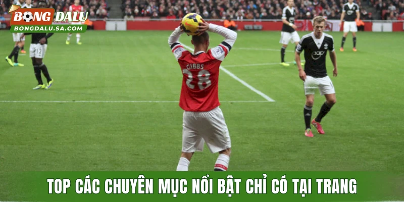 Top các chuyên mục nổi bật chỉ có tại trang