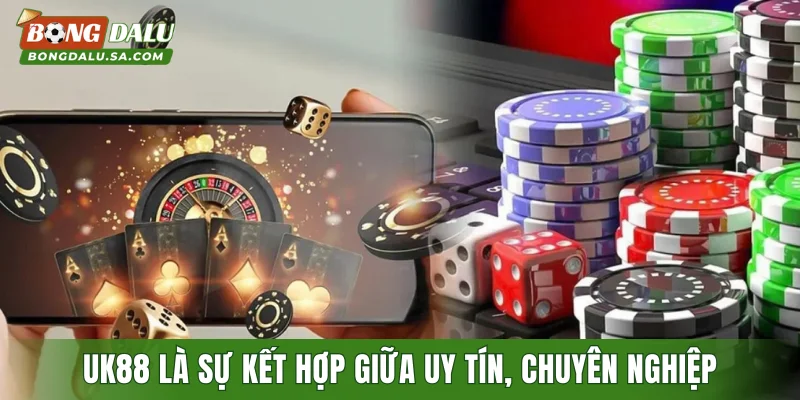 UK88 là sự kết hợp giữa uy tín, chuyên nghiệp