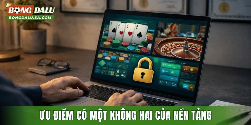 Ưu điểm có một không hai của nền tảng