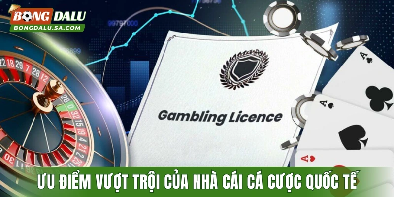 Ưu điểm vượt trội của nhà cái cá cược quốc tế