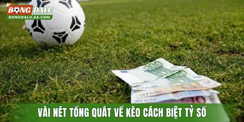 Vài nét tổng quát về kèo cách biệt tỷ số