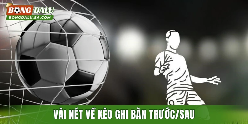 Vài nét về kèo ghi bàn trước/sau