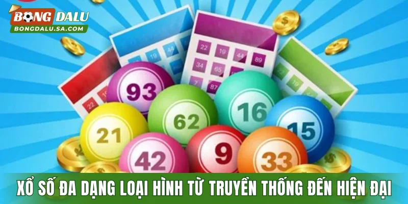 Xổ số đa dạng loại hình từ truyền thống đến hiện đại